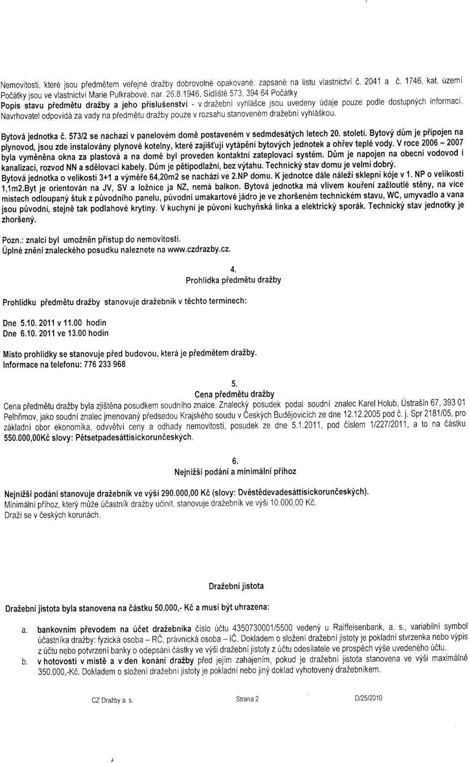 pouze v rozsahu stanoven6m drazebni vyhlii5kou Bytovi jednotka t. s73t2se nachazi v panelov6m dome postaven6m v sedmdesitfch letech 20, stoleti.