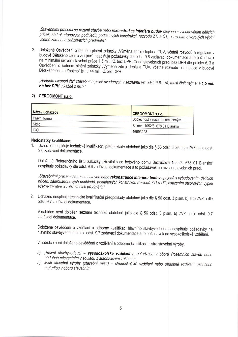 Dolo2en6 0sv6dceni o i6dn6m plneni zakizky,,vym6na zdroje tepla a TUV, vdetn6 rozvod0 a regurace v budov6 Ddtsk6ho centra Znojmo" nespltiuje pozadivky cle odst. 9.