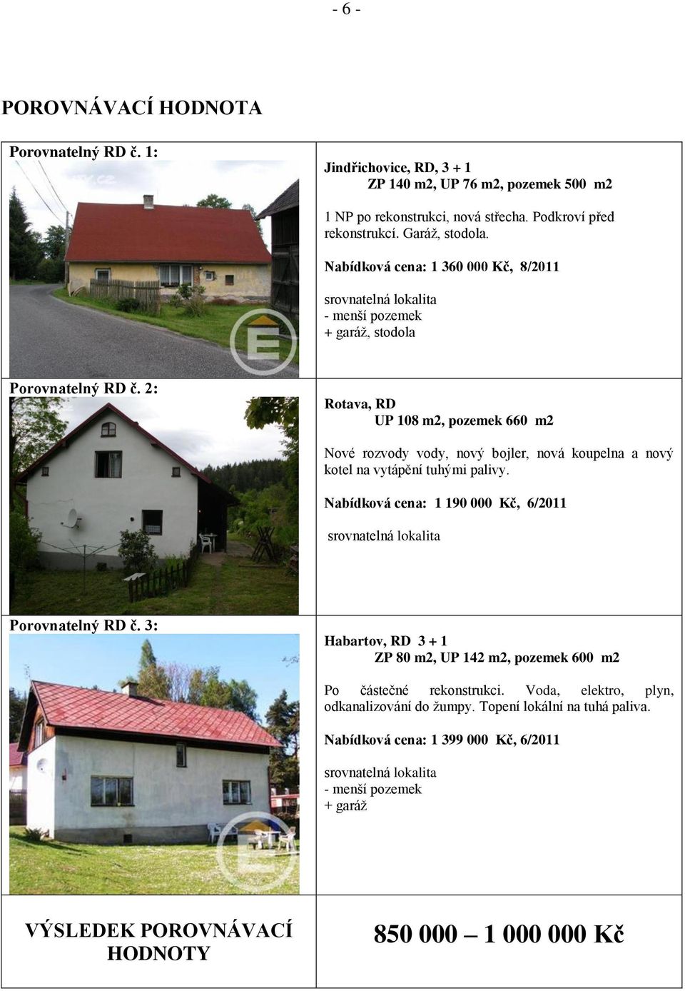 2: Rotava, RD UP 108 m2, pozemek 660 m2 Nové rozvody vody, nový bojler, nová koupelna a nový kotel na vytápění tuhými palivy.