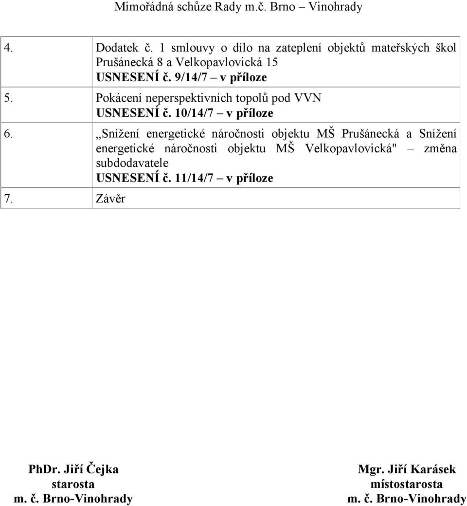 USNESENÍ č. 9/14/7 v příloze 5. Pokácení neperspektivních topolů pod VVN USNESENÍ č.