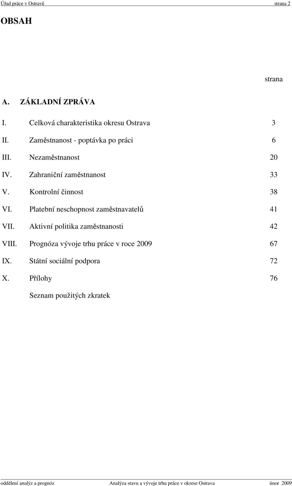 Zahraniční zaměstnanost 33 V. Kontrolní činnost 38 VI. Platební neschopnost zaměstnavatelů 41 VII.