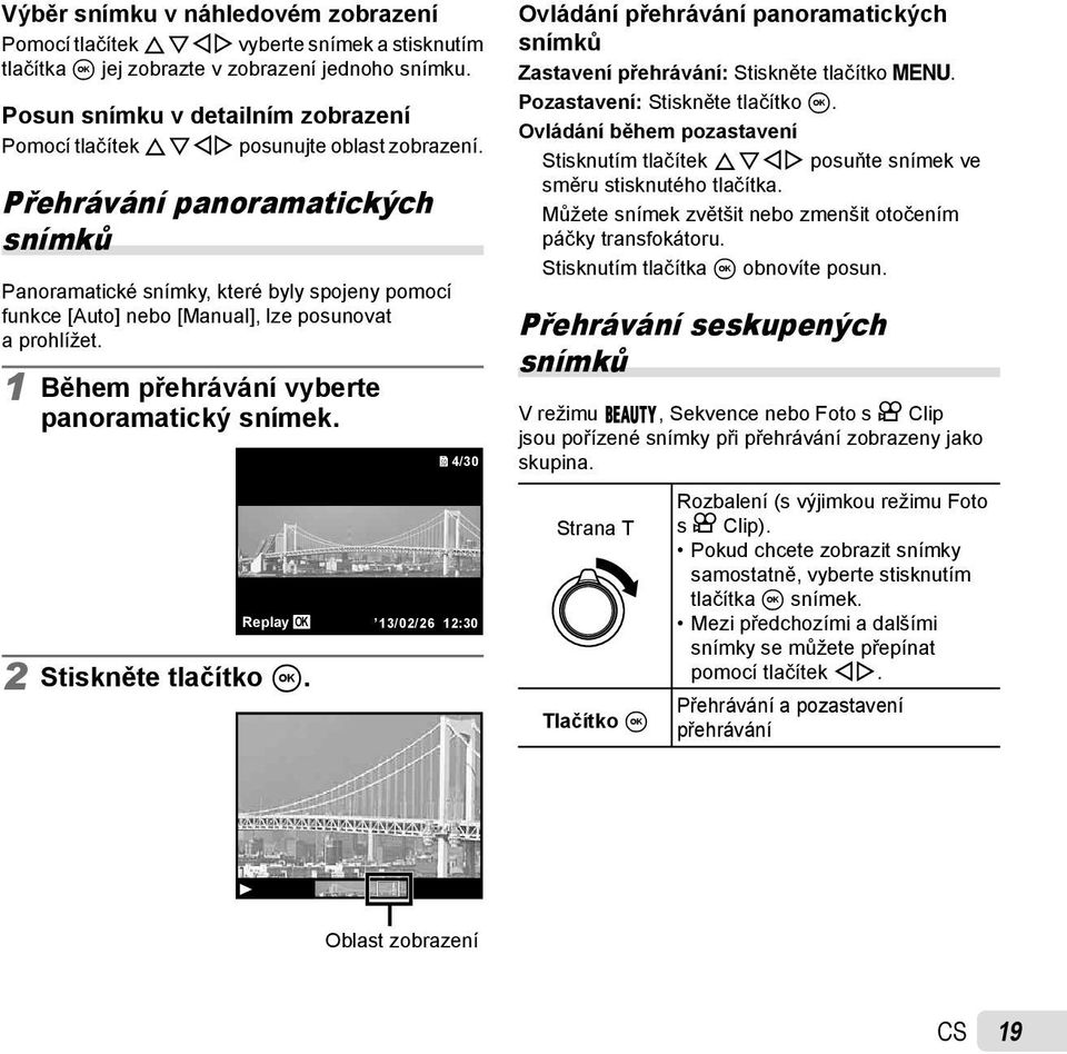 Přehrávání panoramatických snímků Panoramatické snímky, které byly spojeny pomocí funkce [Auto] nebo [Manual], lze posunovat a prohlížet. 1 Během přehrávání vyberte panoramatický snímek.