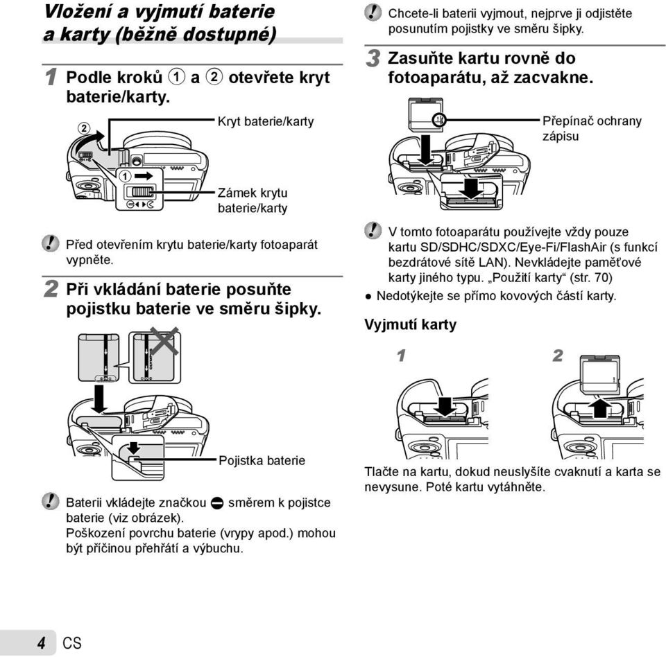 Přepínač ochrany zápisu 1 Zámek krytu baterie/karty Před otevřením krytu baterie/karty fotoaparát vypněte. 2 Při vkládání baterie posuňte pojistku baterie ve směru šipky.