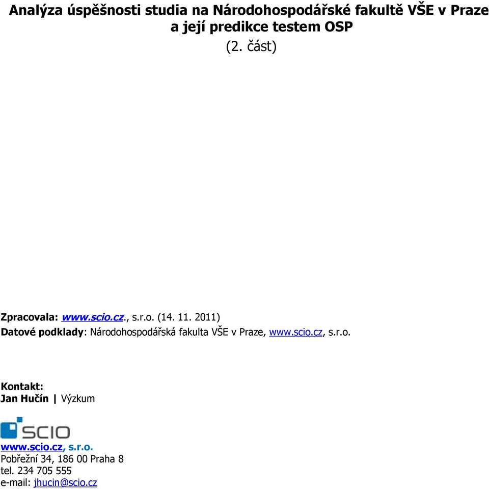 2011) Datové podklady: Národohospodářská fakulta VŠE v Praze, www.scio.cz, s.r.o. Kontakt: Jan Hučín Výzkum www.