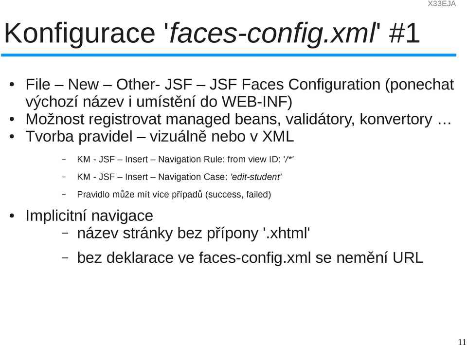 managed beans, validátory, konvertory Tvorba pravidel vizuálně nebo v XML KM - JSF Insert Navigation Rule: from view