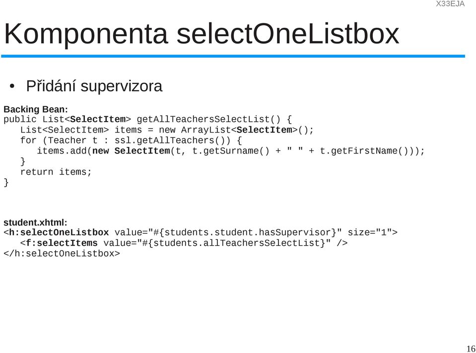 add(new SelectItem(t, t.getsurname() + " " + t.getfirstname())); return items; student.