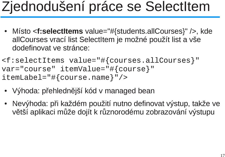 <f:selectitems value="#{courses.allcourses" var="course" itemvalue="#{course" itemlabel="#{course.