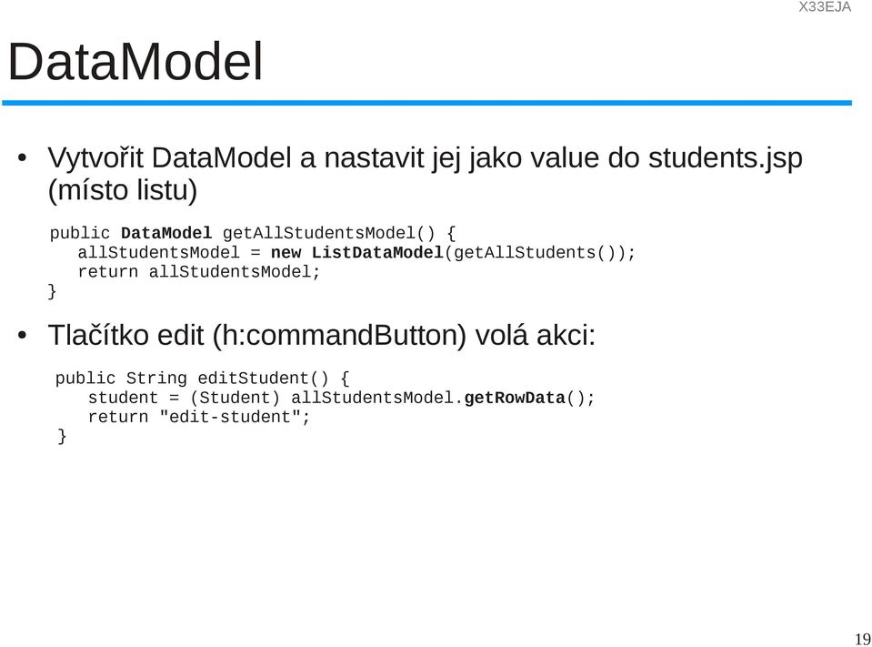 ListDataModel(getAllStudents()); return allstudentsmodel; Tlačítko edit