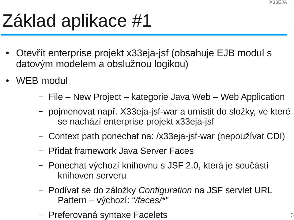 X33eja-jsf-war a umístit do složky, ve které se nachází enterprise projekt x33eja-jsf Context path ponechat na: /x33eja-jsf-war (nepoužívat