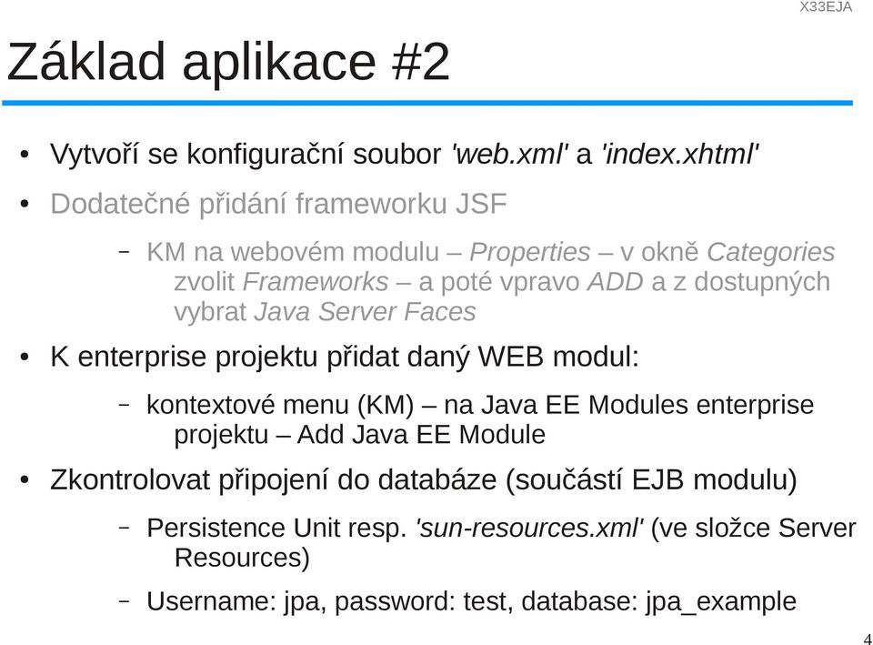 dostupných vybrat Java Server Faces K enterprise projektu přidat daný WEB modul: kontextové menu (KM) na Java EE Modules enterprise