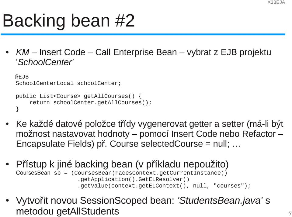 getallcourses(); Ke každé datové položce třídy vygenerovat getter a setter (má-li být možnost nastavovat hodnoty pomocí Insert Code nebo Refactor Encapsulate Fields)