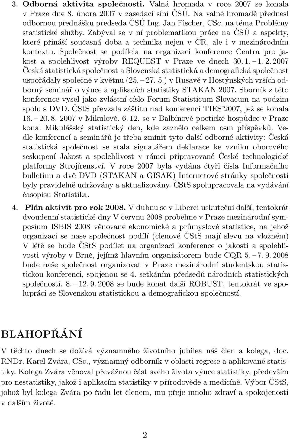 Společnost se podílela na organizaci konference Centra pro jakost a spolehlivost výroby REQUEST v Praze ve dnech 30. 1. 1. 2.