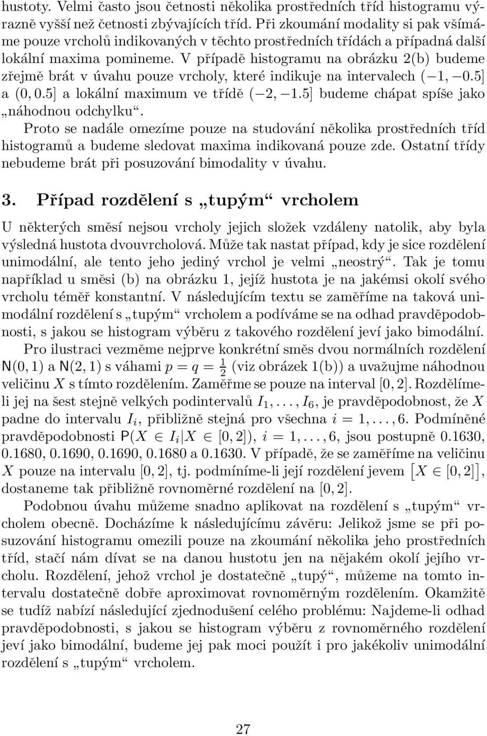 V případě histogramu na obrázku 2(b) budeme zřejmě brát v úvahu pouze vrcholy, které indikuje na intervalech ( 1, 0.5] a (0, 0.5] a lokální maximum ve třídě ( 2, 1.