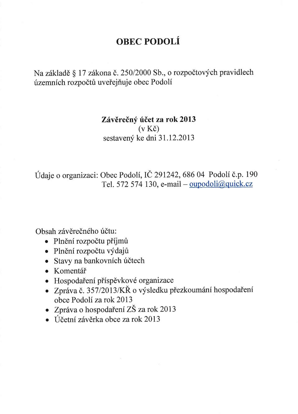2013 Udaje o organizaci: Obec Podoli, IC 291242,686 04 Podoli d.p. 190 Tel. 572 574 I30, e-mail - oupodoli@quick.cz Obsah zhvdredndho ridtu:.