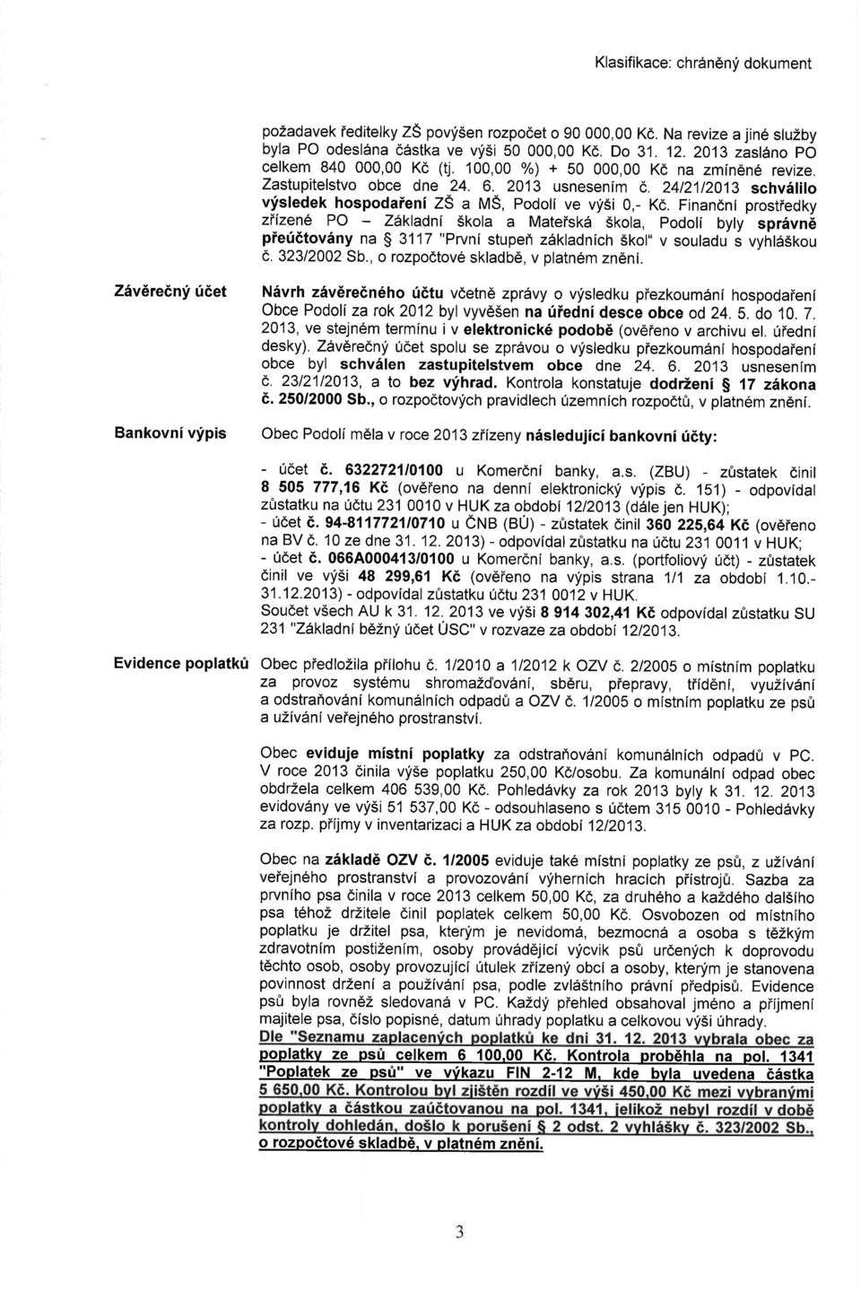 Finandni prostiedky ziizen6 Po zakladni Skola a Mateisk6 skola, podoli byly spr6vn6 pief6tov5ny na S 3117 "Prvni stuperi z6kladnich skol" v souladu s vyhl6skou a.32312002 Sb.