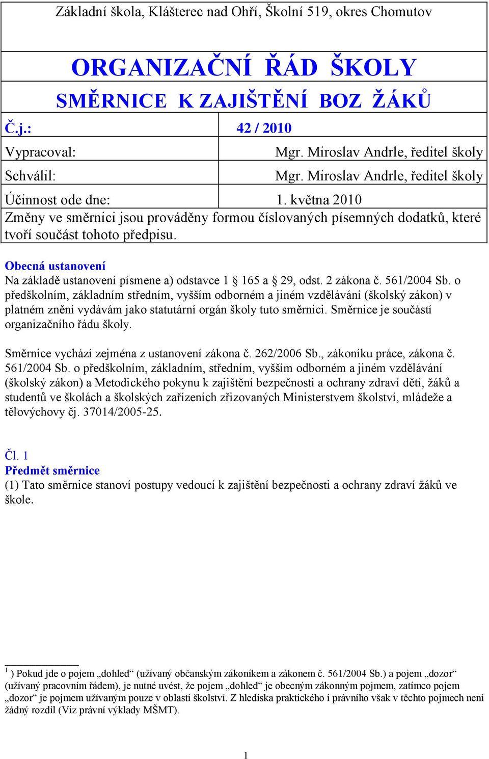 Obecná ustanovení Na základě ustanovení písmene a) odstavce 1 165 a 29, odst. 2 zákona č. 561/2004 Sb.