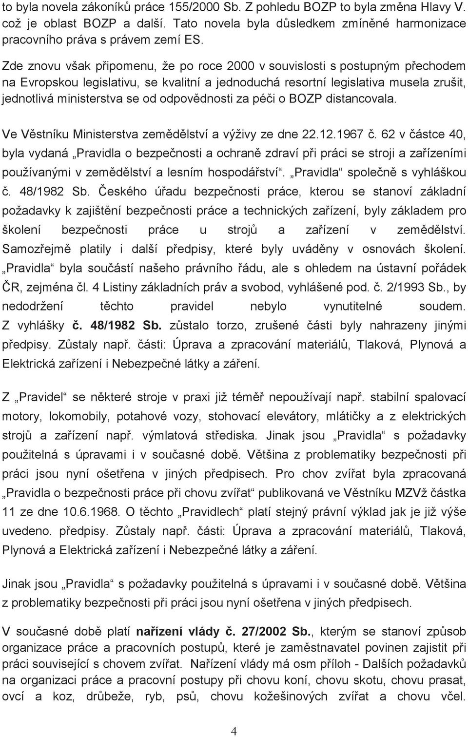 odpovdnosti za péi o BOZP distancovala. Ve Vstníku Ministerstva zemdlství a výživy ze dne 22.12.1967.