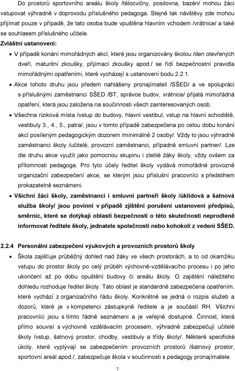 Zvláštní ustanovení: V případě konání mimořádných akcí, které jsou organizovány školou /den otevřených dveří, maturitní zkoušky, přijímací zkoušky apod.