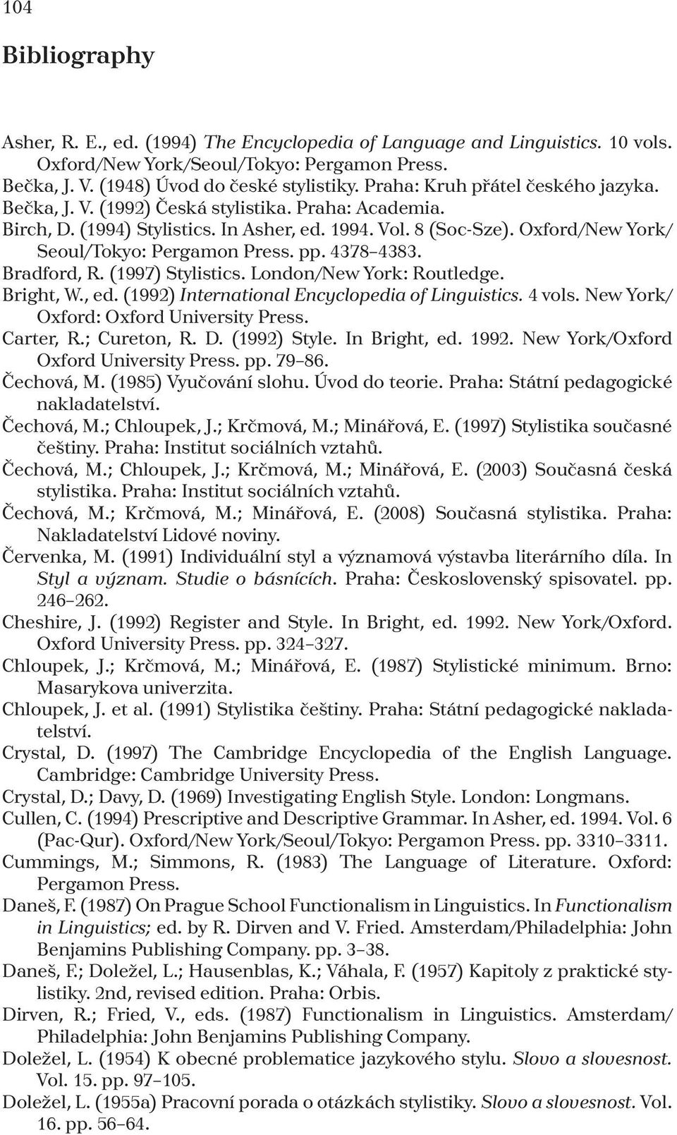 Oxford/New York/ Seoul/Tokyo: Pergamon Press. pp. 4378 4383. Bradford, R. (1997) Stylistics. London/New York: Routledge. Bright, W., ed. (1992) International Encyclopedia of Linguistics. 4 vols.