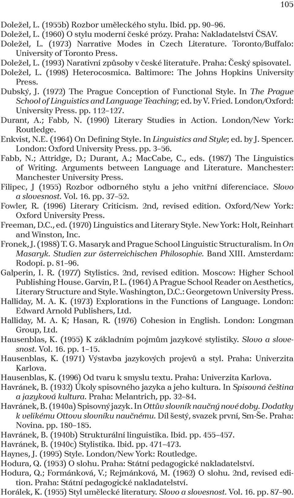 Baltimore: The Johns Hopkins University Press. Dubský, J. (1972) The Prague Conception of Functional Style. In The Prague School of Linguistics and Language Teaching; ed. by V. Fried.