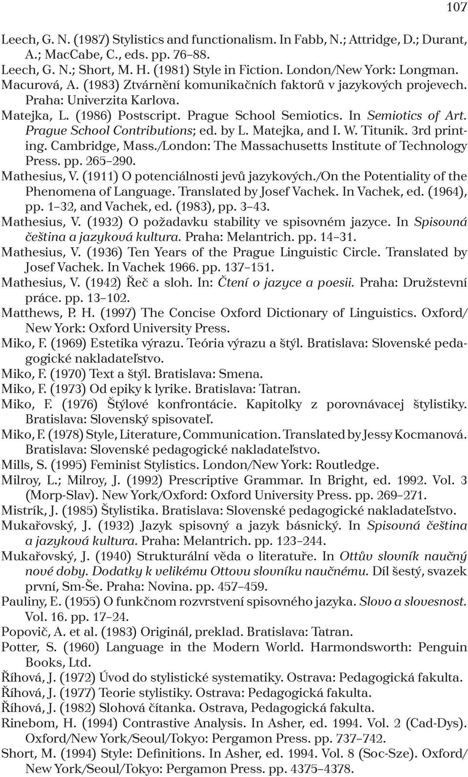 Prague School Contributions; ed. by L. Matejka, and I. W. Titunik. 3rd printing. Cambridge, Mass./London: The Massachusetts Institute of Technology Press. pp. 265 290. Mathesius, V.