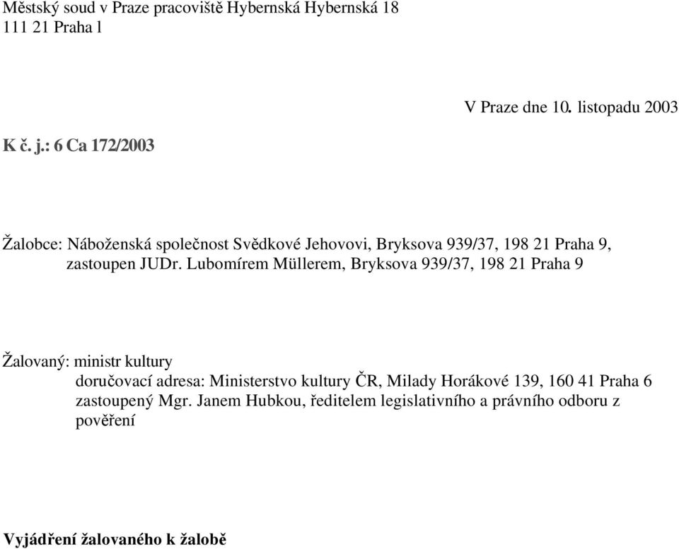 Lubomírem Müllerem, Bryksova 939/37, 198 21 Praha 9 Žalovaný: ministr kultury doručovací adresa: Ministerstvo kultury ČR,