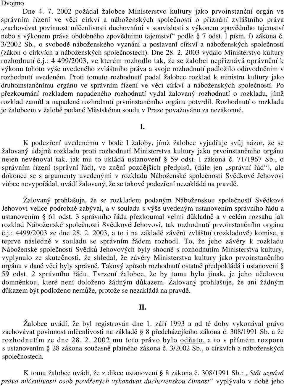 duchovními v souvislosti s výkonem zpovědního tajemství nebo s výkonem práva obdobného zpovědnímu tajemství podle 7 odst. l písm. f) zákona č. 3/2002 Sb.