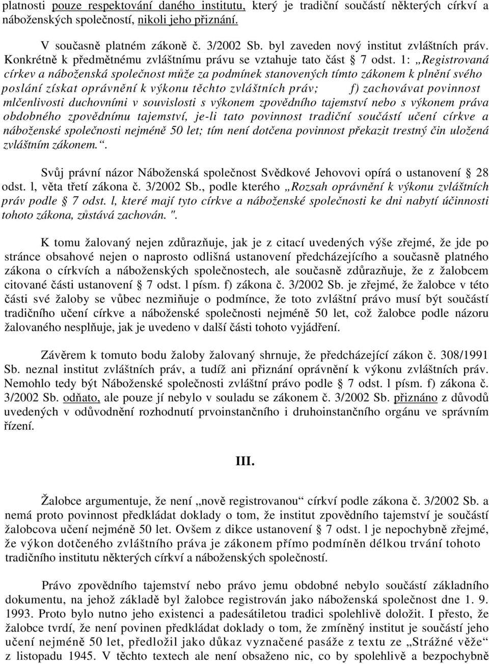 1: Registrovaná církev a náboženská společnost může za podmínek stanovených tímto zákonem k plnění svého poslání získat oprávnění k výkonu těchto zvláštních práv; f) zachovávat povinnost mlčenlivosti