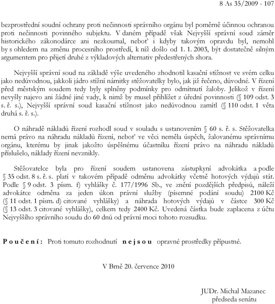 1. 2003, být dostatečně silným argumentem pro přijetí druhé z výkladových alternativ předestřených shora.