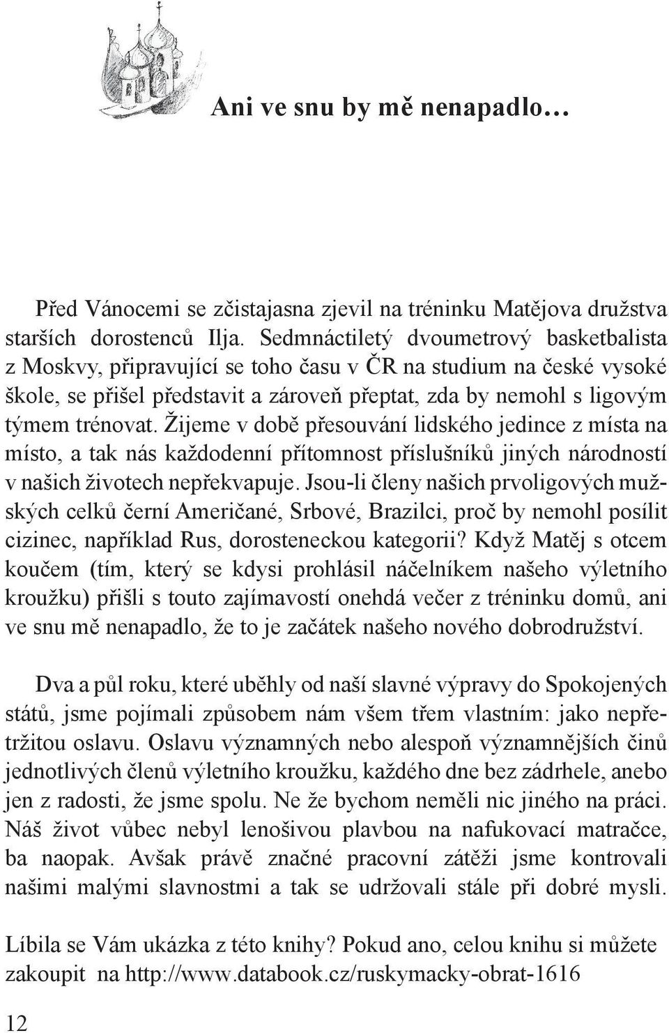 Žijeme v době přesouvání lidského jedince z místa na místo, a tak nás každodenní přítomnost příslušníků jiných národností v našich životech nepřekvapuje.