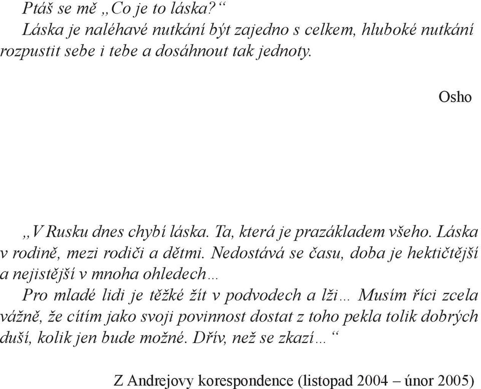 Osho V Rusku dnes chybí láska. Ta, která je prazákladem všeho. Láska v rodině, mezi rodiči a dětmi.