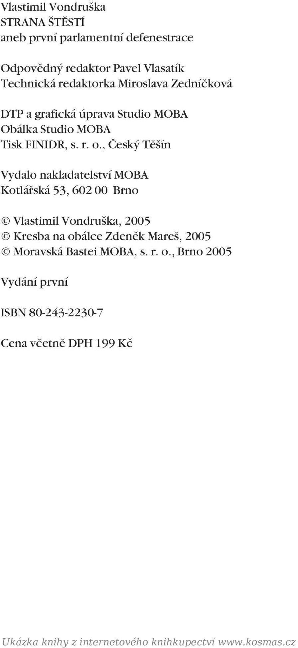 , âesk Tû ín Vydalo nakladatelství MOBA Kotláfiská 53, 602 00 Brno Vlastimil Vondru ka, 2005 Kresba na obálce Zdenûk Mare,