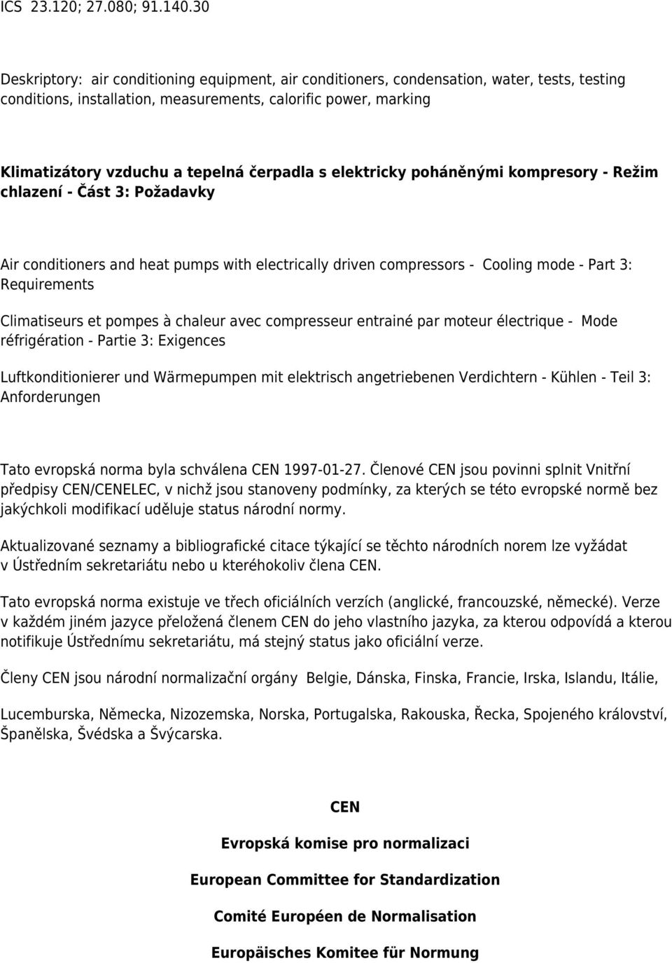 čerpadla s elektricky poháněnými kompresory - Režim chlazení - Část 3: Požadavky Air conditioners and heat pumps with electrically driven compressors - Cooling mode - Part 3: Requirements