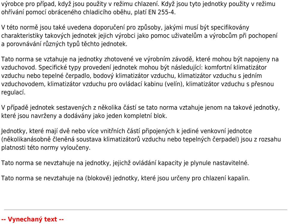 různých typů těchto jednotek. Tato norma se vztahuje na jednotky zhotovené ve výrobním závodě, které mohou být napojeny na vzduchovod.