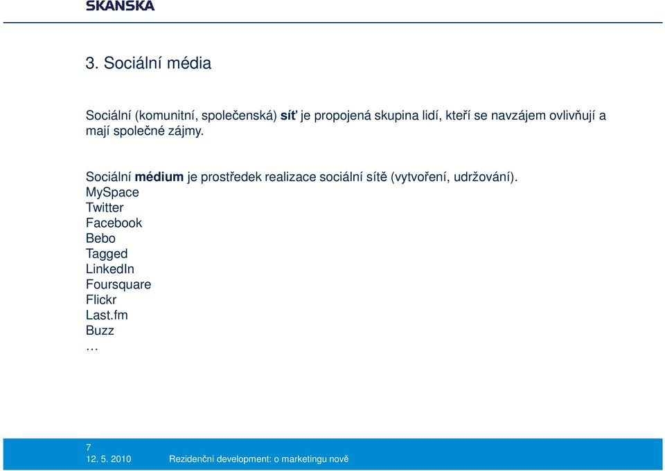 Sociální médium je prostředek realizace sociální sítě (vytvoření,