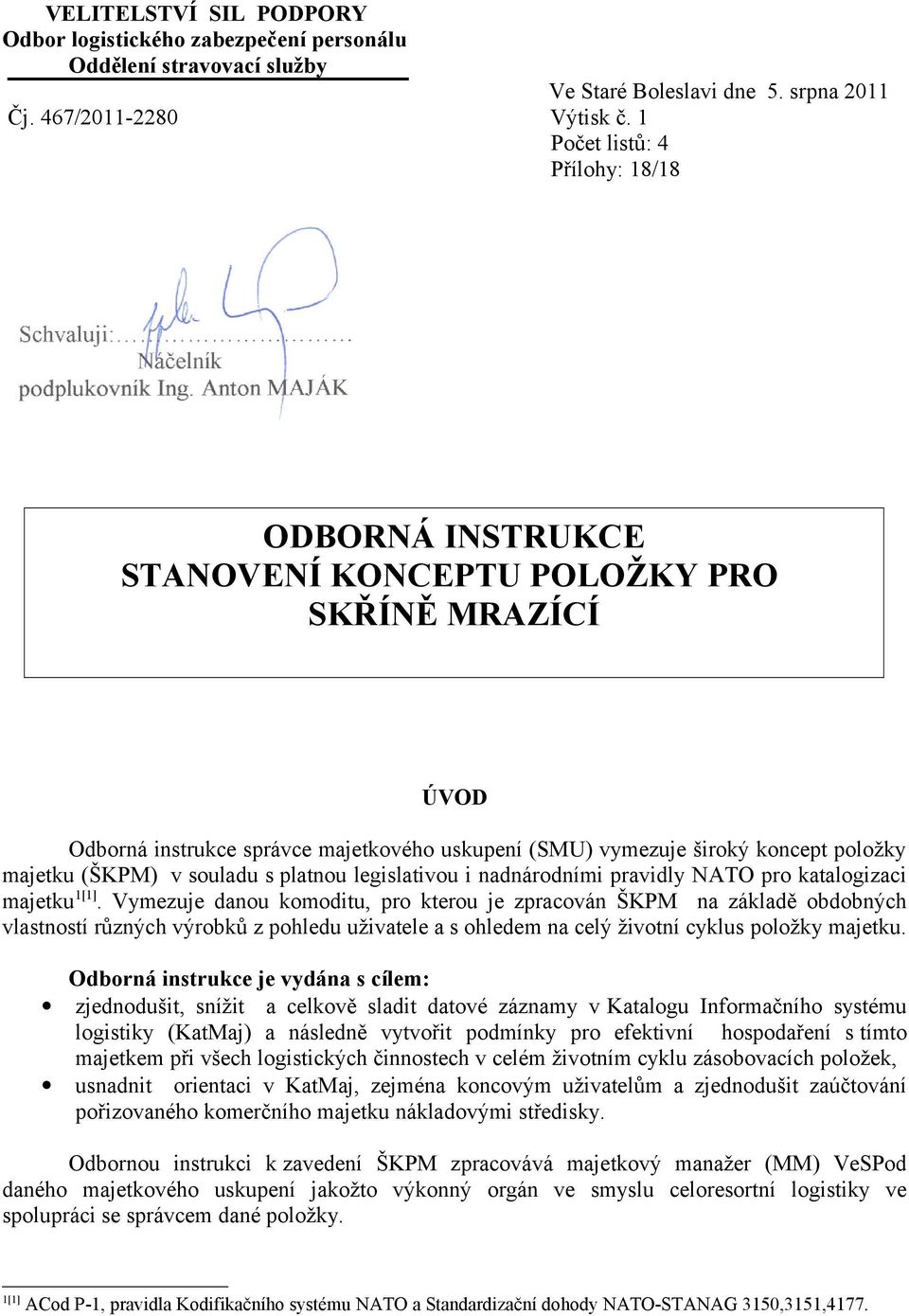 (ŠKPM) v souladu s platnou legislativou i nadnárodními pravidly NATO pro katalogizaci majetku 1[1].