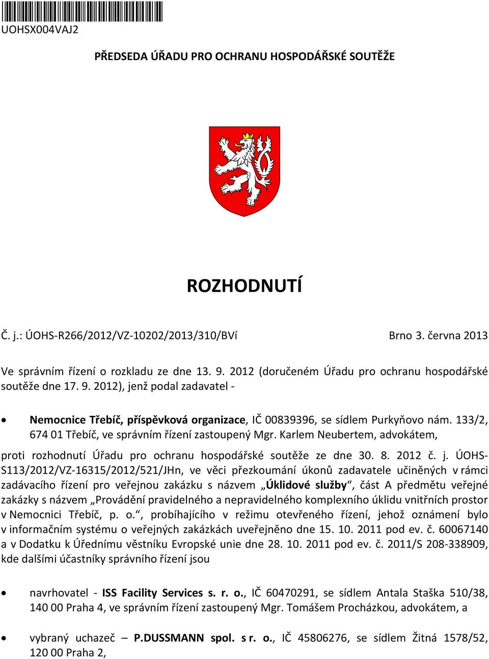 133/2, 674 01 Třebíč, ve správním řízení zastoupený Mgr. Karlem Neubertem, advokátem, proti rozhodnutí Úřadu pro ochranu hospodářské soutěže ze dne 30. 8. 2012 č. j.