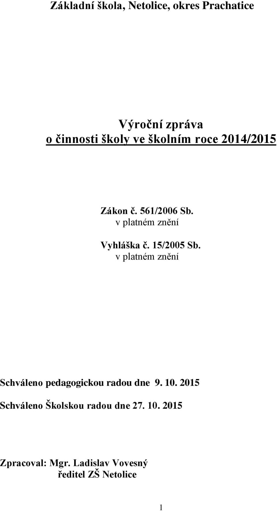 15/2005 Sb. v platném znění Schváleno pedagogickou radou dne 9. 10.