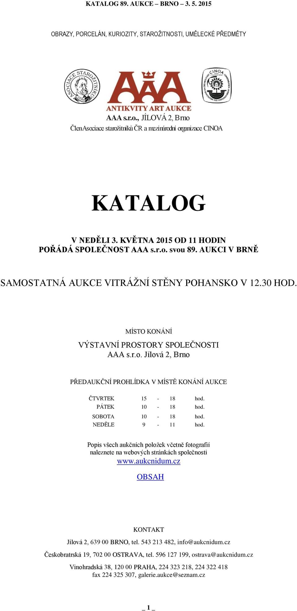 PÁTEK 10-18 hod. SOBOTA 10-18 hod. NEDĚLE 9-11 hod. Popis všech aukčních položek včetně fotografií naleznete na webových stránkách společnosti www.aukcnidum.