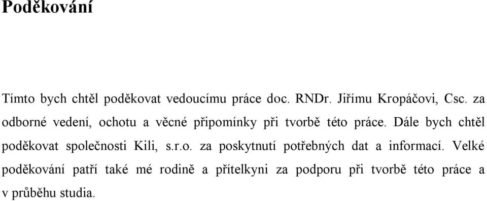 Dále bych chtěl poděkovat společnosti Kili, s.r.o. za poskytnutí potřebných dat a informací.