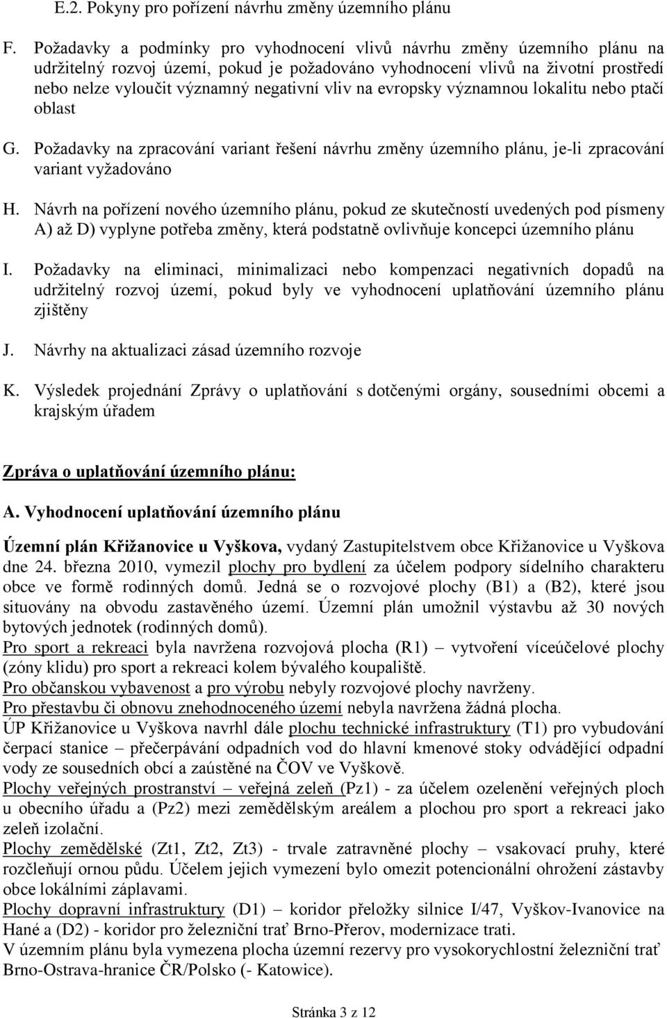 vliv na evropsky významnou lokalitu nebo ptačí oblast G. Požadavky na zpracování variant řešení návrhu změny územního plánu, je-li zpracování variant vyžadováno H.