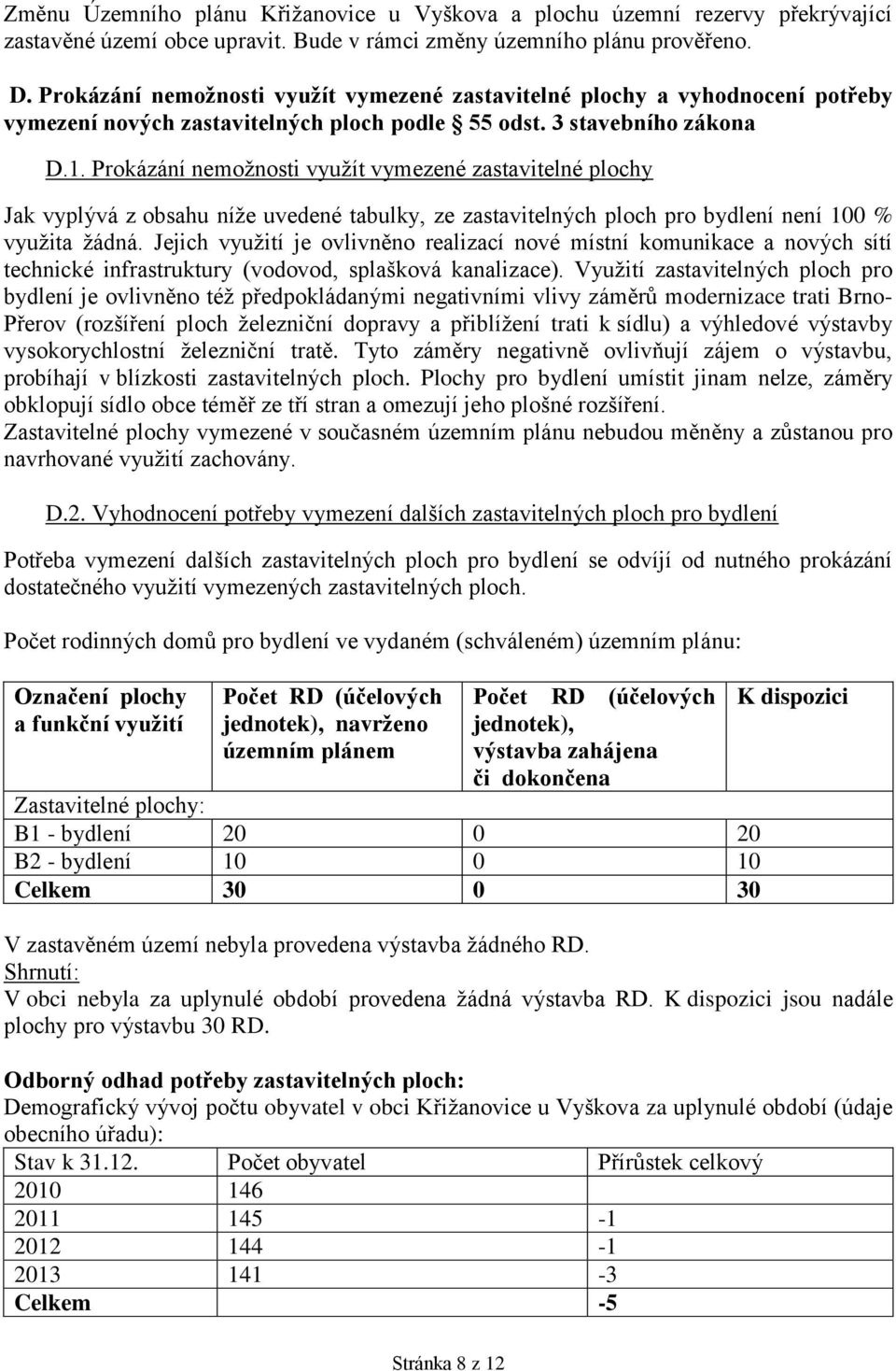 Prokázání nemožnosti využít vymezené zastavitelné plochy Jak vyplývá z obsahu níže uvedené tabulky, ze zastavitelných ploch pro bydlení není 100 % využita žádná.