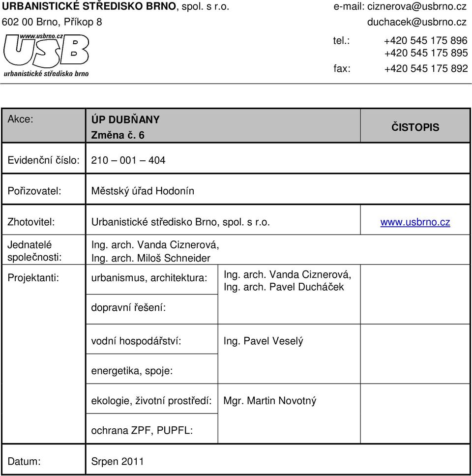 6 ČISTOPIS Evidenční číslo: 210 001 404 Pořizovatel: Městský úřad Hodonín Zhotovitel: Urbanistické středisko Brno, spol. s r.o. www.usbrno.