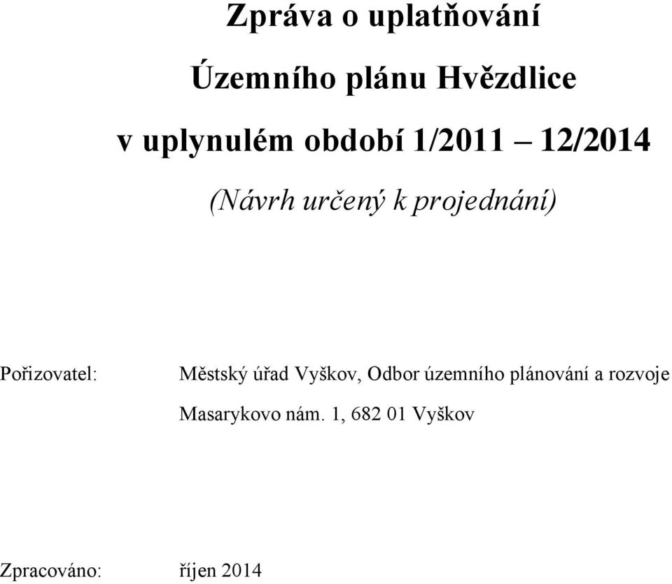 Pořizovatel: Městský úřad Vyškov, Odbor územního