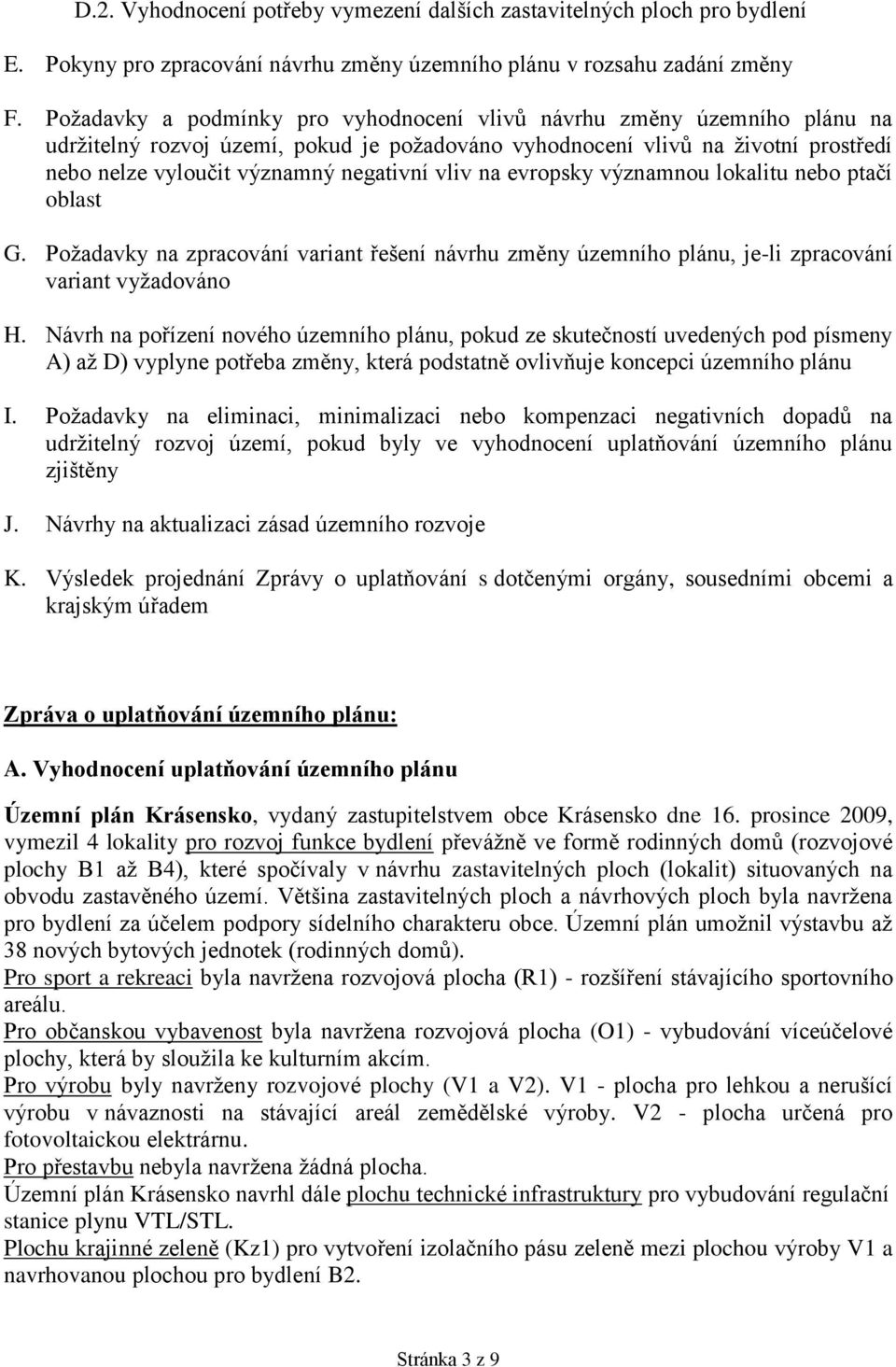 vliv na evropsky významnou lokalitu nebo ptačí oblast G. Požadavky na zpracování variant řešení návrhu změny územního plánu, je-li zpracování variant vyžadováno H.