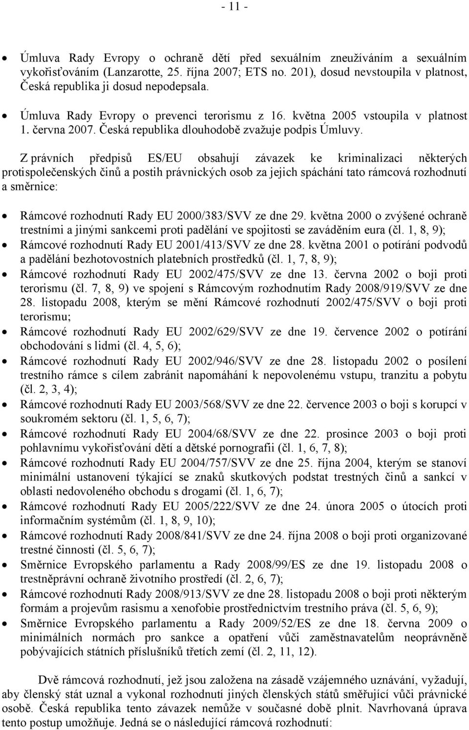 Česká republika dlouhodobě zvažuje podpis Úmluvy.