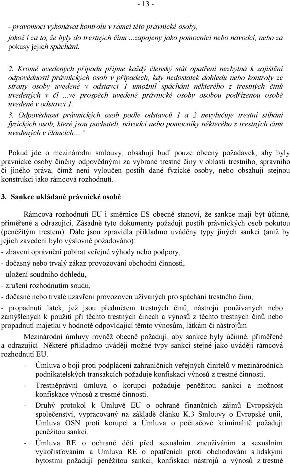 umožnil spáchání některého z trestných činů uvedených v čl...ve prospěch uvedené právnické osoby osobou podřízenou osobě uvedené v odstavci 1. 3.