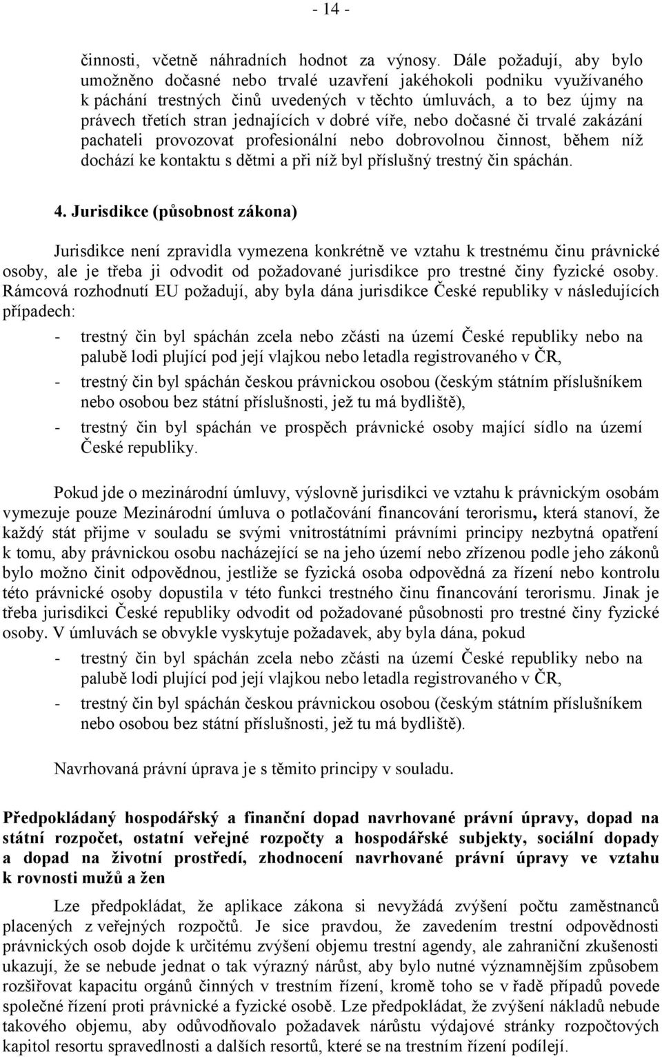 dobré víře, nebo dočasné či trvalé zakázání pachateli provozovat profesionální nebo dobrovolnou činnost, během níž dochází ke kontaktu s dětmi a při níž byl příslušný trestný čin spáchán. 4.