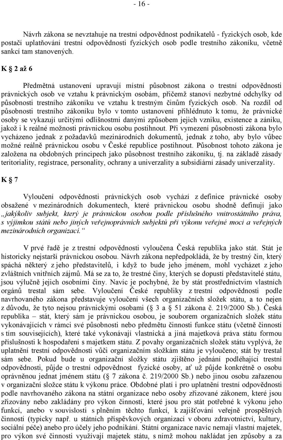 K 2 až 6 Předmětná ustanovení upravují místní působnost zákona o trestní odpovědnosti právnických osob ve vztahu k právnickým osobám, přičemž stanoví nezbytné odchylky od působnosti trestního