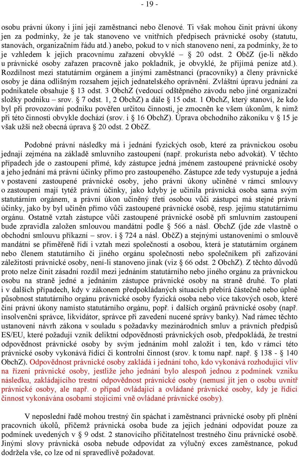 ) anebo, pokud to v nich stanoveno není, za podmínky, že to je vzhledem k jejich pracovnímu zařazení obvyklé 20 odst.